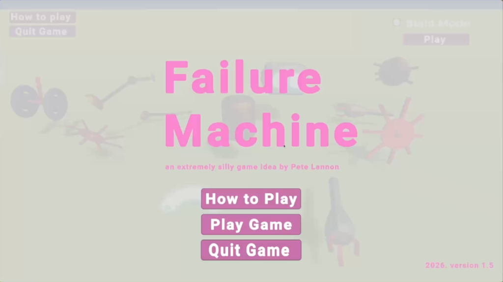 A title screen with a pale green background and pink text that reads "Failure Machine, an extremely silly game idea by Pete Lannon" and then three buttons: "How to Play, Play Game, and Quit Game"